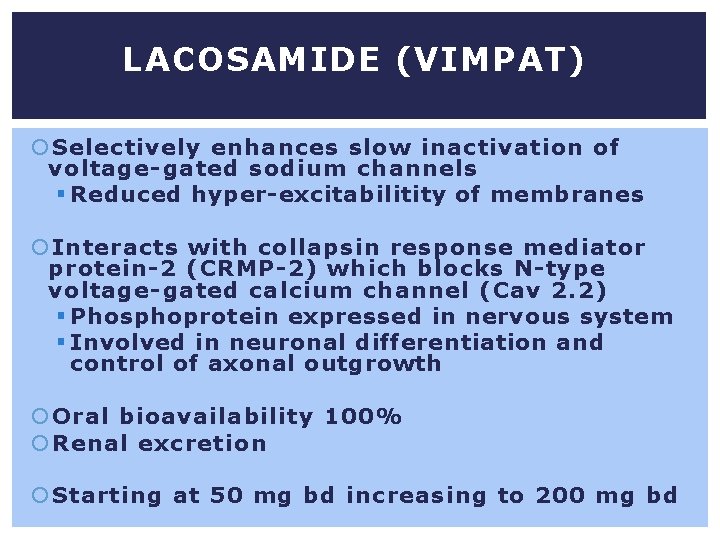 LACOSAMIDE (VIMPAT) Selectively enhances slow inactivation of voltage-gated sodium channels § Reduced hyper-excitabilitity of