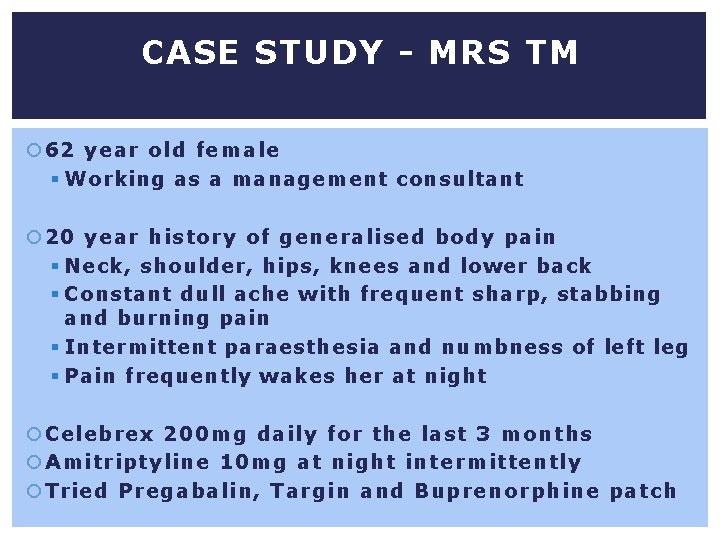 CASE STUDY - MRS TM 62 year old female § Working as a management
