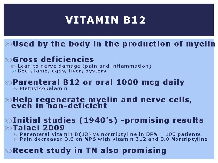 VITAMIN B 12 Used by the body in the production of myelin Gross deficiencies