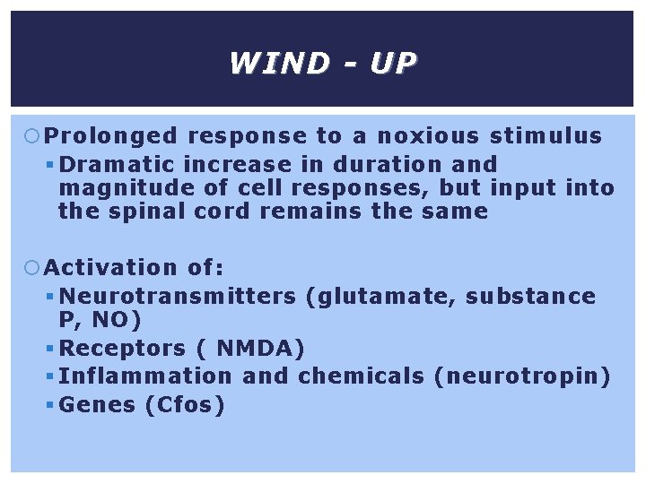WIND - UP Prolonged response to a noxious stimulus § Dramatic increase in duration