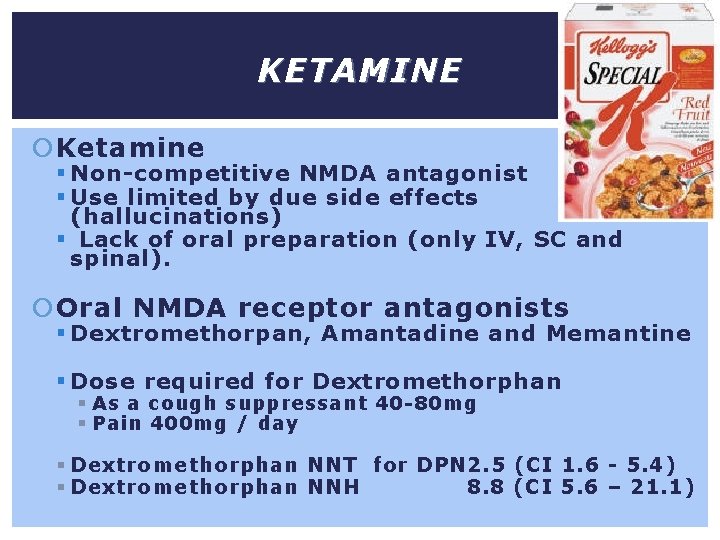KETAMINE Ketamine § Non-competitive NMDA antagonist § Use limited by due side effects (hallucinations)