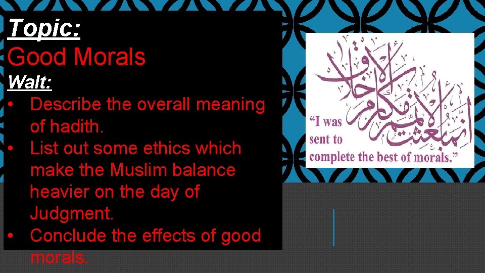 Topic: Good Morals Walt: • Describe the overall meaning of hadith. • List out Topic: Good Morals Walt: • Describe the overall meaning of hadith. • List out