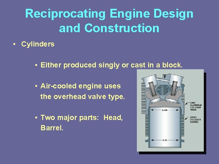 Reciprocating Engine Design and Construction • Cylinders • Either produced singly or cast in