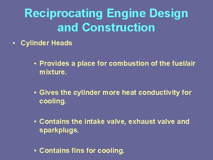 Reciprocating Engine Design and Construction • Cylinder Heads • Provides a place for combustion