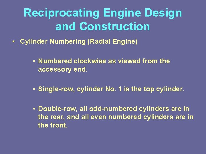 Reciprocating Engine Design and Construction • Cylinder Numbering (Radial Engine) • Numbered clockwise as