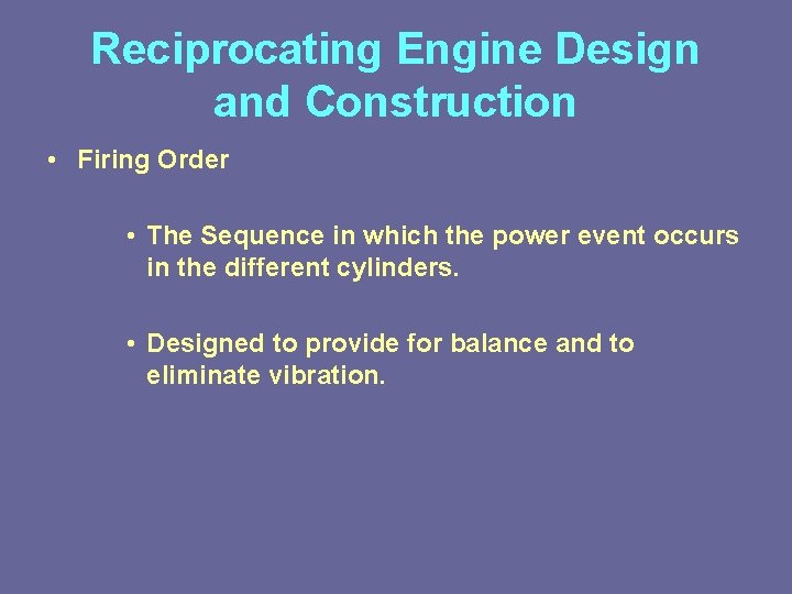 Reciprocating Engine Design and Construction • Firing Order • The Sequence in which the