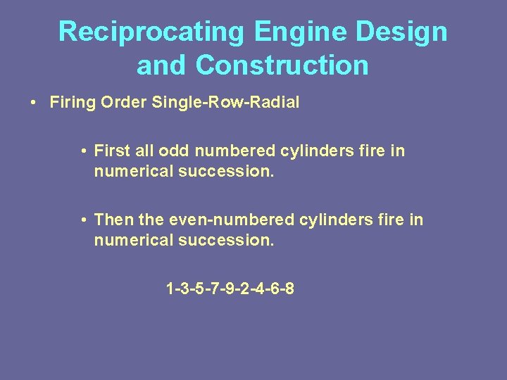 Reciprocating Engine Design and Construction • Firing Order Single-Row-Radial • First all odd numbered