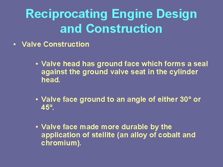 Reciprocating Engine Design and Construction • Valve head has ground face which forms a