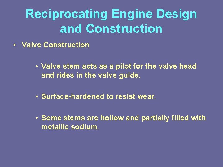Reciprocating Engine Design and Construction • Valve stem acts as a pilot for the