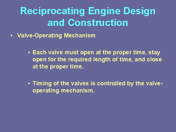 Reciprocating Engine Design and Construction • Valve-Operating Mechanism • Each valve must open at