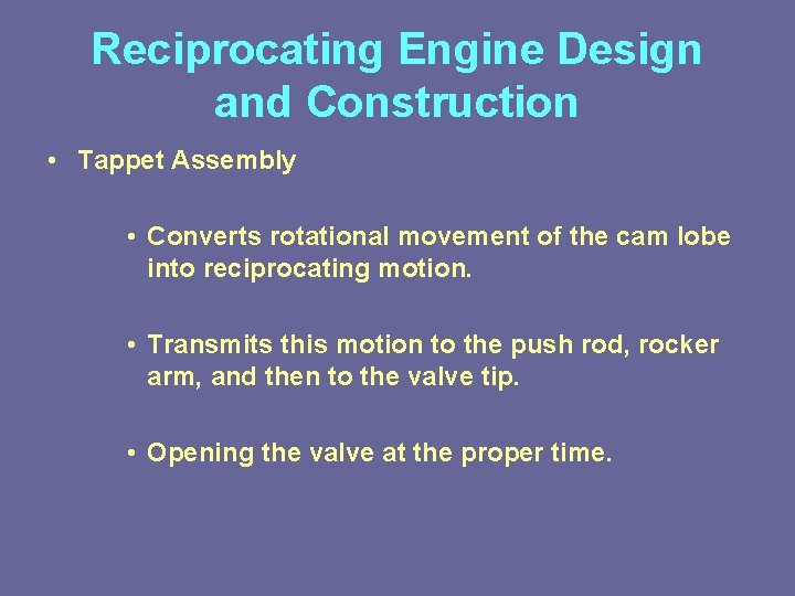 Reciprocating Engine Design and Construction • Tappet Assembly • Converts rotational movement of the