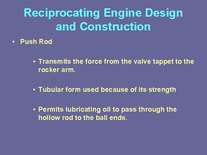 Reciprocating Engine Design and Construction • Push Rod • Transmits the force from the