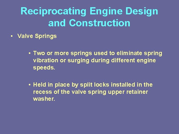 Reciprocating Engine Design and Construction • Valve Springs • Two or more springs used