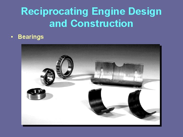 Reciprocating Engine Design and Construction • Bearings 