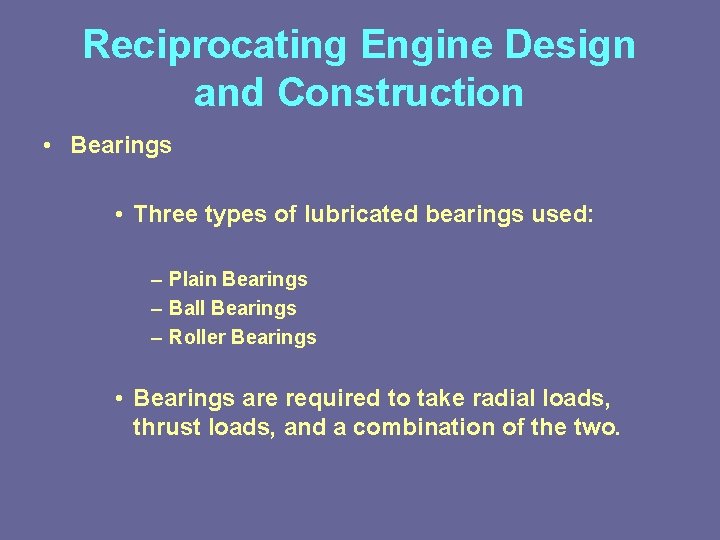 Reciprocating Engine Design and Construction • Bearings • Three types of lubricated bearings used: