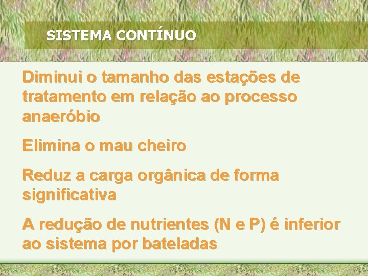 SISTEMA CONTÍNUO Diminui o tamanho das estações de tratamento em relação ao processo anaeróbio