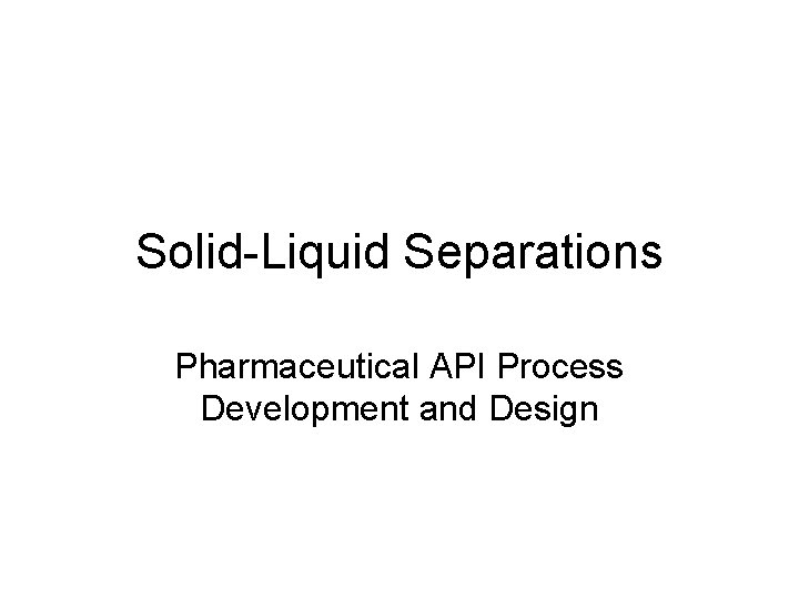 Solid-Liquid Separations Pharmaceutical API Process Development and Design 