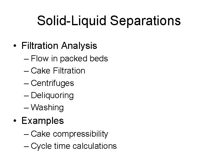 Solid-Liquid Separations • Filtration Analysis – Flow in packed beds – Cake Filtration –