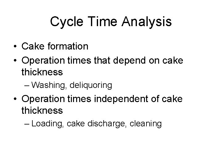 Cycle Time Analysis • Cake formation • Operation times that depend on cake thickness