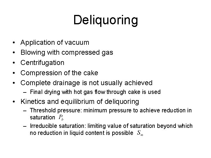 Deliquoring • • • Application of vacuum Blowing with compressed gas Centrifugation Compression of