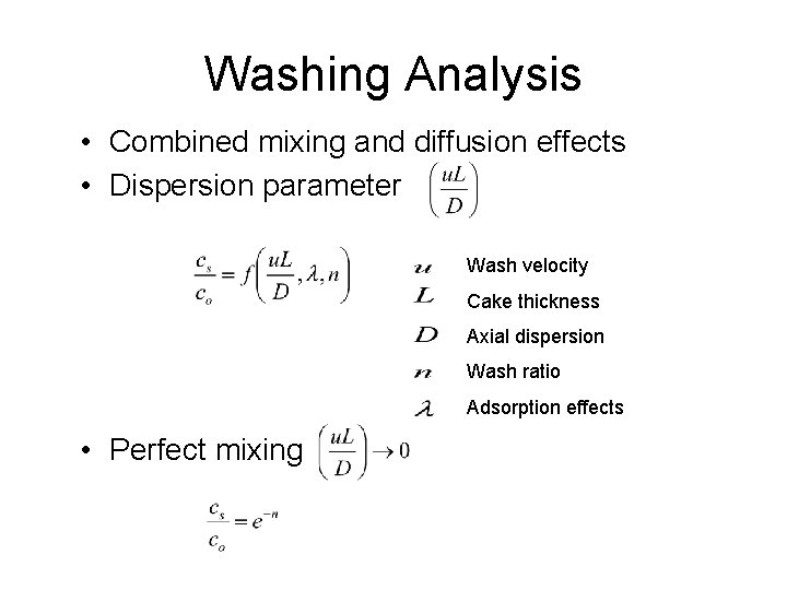 Washing Analysis • Combined mixing and diffusion effects • Dispersion parameter Wash velocity Cake