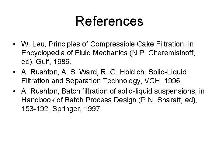 References • W. Leu, Principles of Compressible Cake Filtration, in Encyclopedia of Fluid Mechanics