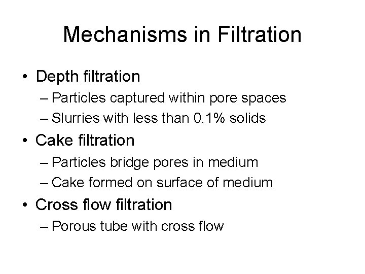 Mechanisms in Filtration • Depth filtration – Particles captured within pore spaces – Slurries