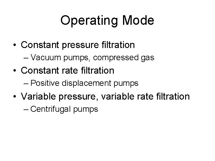 Operating Mode • Constant pressure filtration – Vacuum pumps, compressed gas • Constant rate