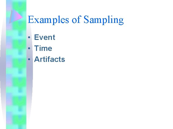 Examples of Sampling • Event • Time • Artifacts 