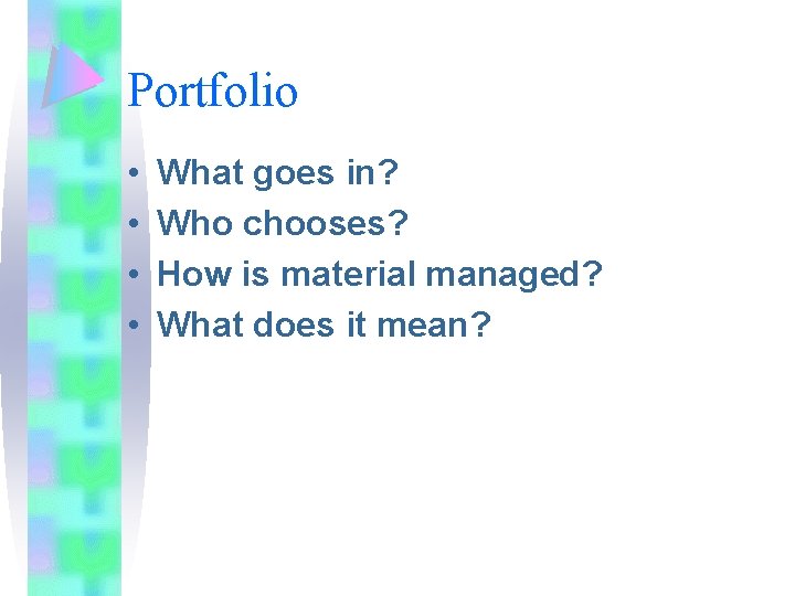 Portfolio • • What goes in? Who chooses? How is material managed? What does