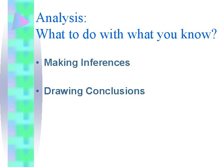 Analysis: What to do with what you know? • Making Inferences • Drawing Conclusions