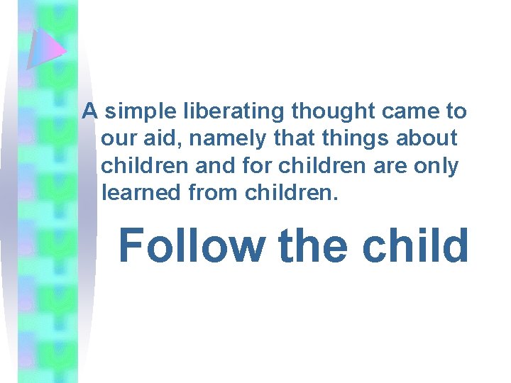 A simple liberating thought came to our aid, namely that things about children and