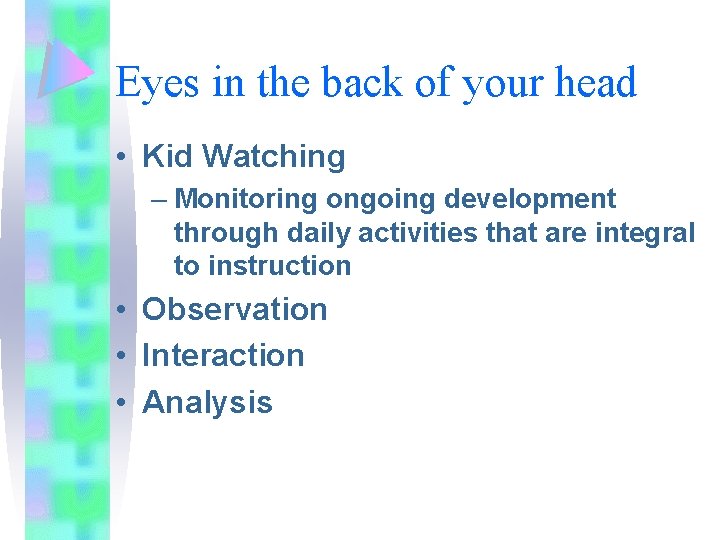 Eyes in the back of your head • Kid Watching – Monitoring ongoing development