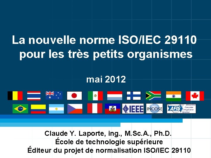 La nouvelle norme ISO/IEC 29110 pour les très petits organismes mai 2012 Claude Y.