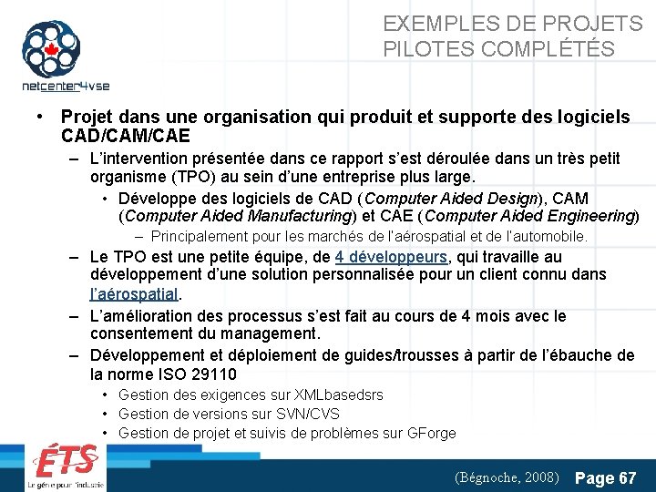 EXEMPLES DE PROJETS PILOTES COMPLÉTÉS • Projet dans une organisation qui produit et supporte