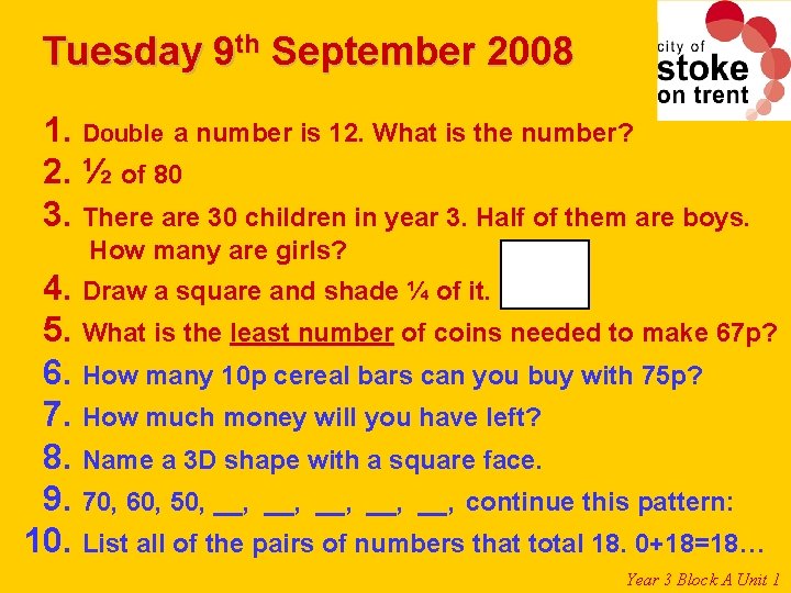 Tuesday 9 th September 2008 1. Double a number is 12. What is the