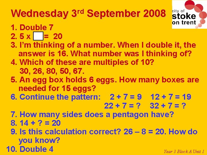 Wednesday 3 rd September 2008 1. Double 7 2. 5 x = 20 3.