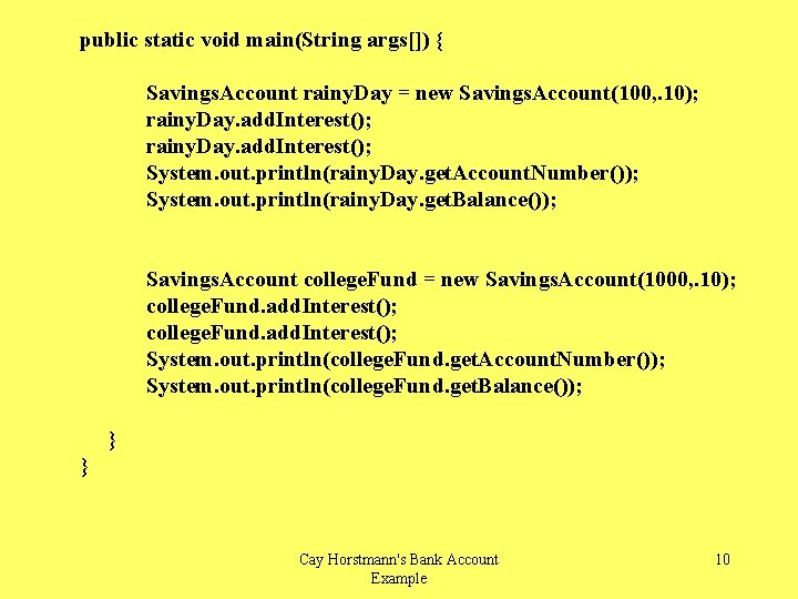 public static void main(String args[]) { Savings. Account rainy. Day = new Savings. Account(100,