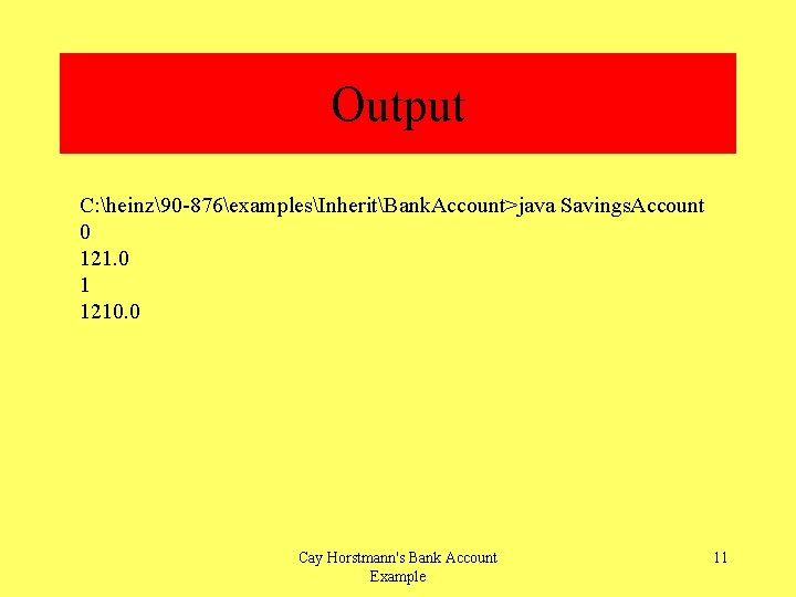 Output C: heinz90 -876examplesInheritBank. Account>java Savings. Account 0 121. 0 1 1210. 0 Cay