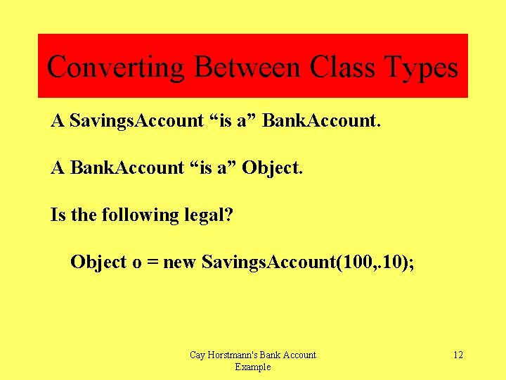 Converting Between Class Types A Savings. Account “is a” Bank. Account. A Bank. Account
