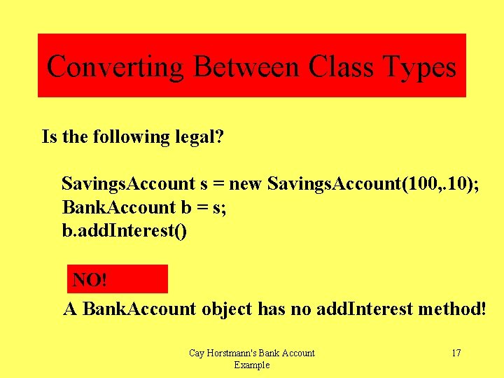 Converting Between Class Types Is the following legal? Savings. Account s = new Savings.