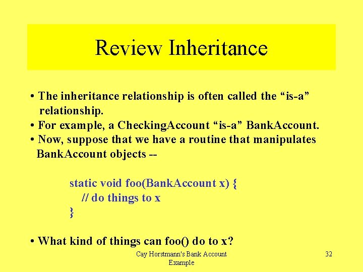 Review Inheritance • The inheritance relationship is often called the “is-a” relationship. • For