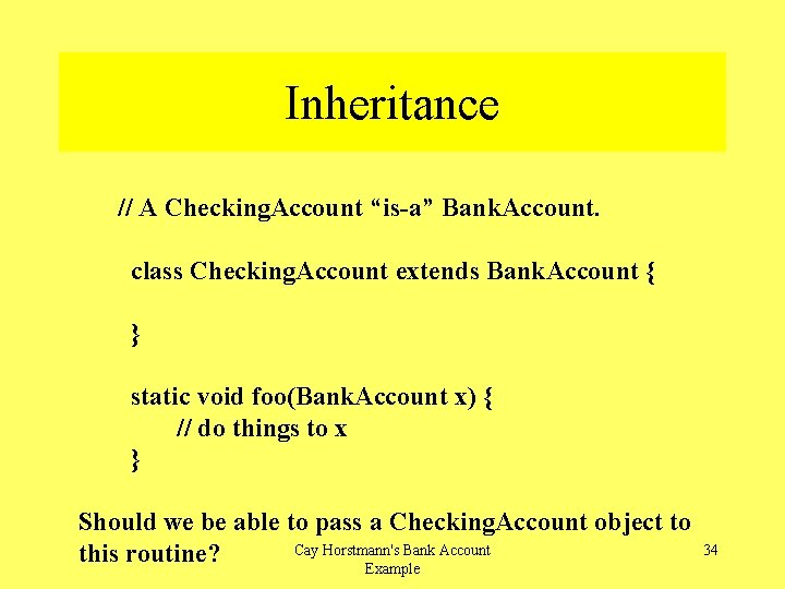 Inheritance // A Checking. Account “is-a” Bank. Account. class Checking. Account extends Bank. Account