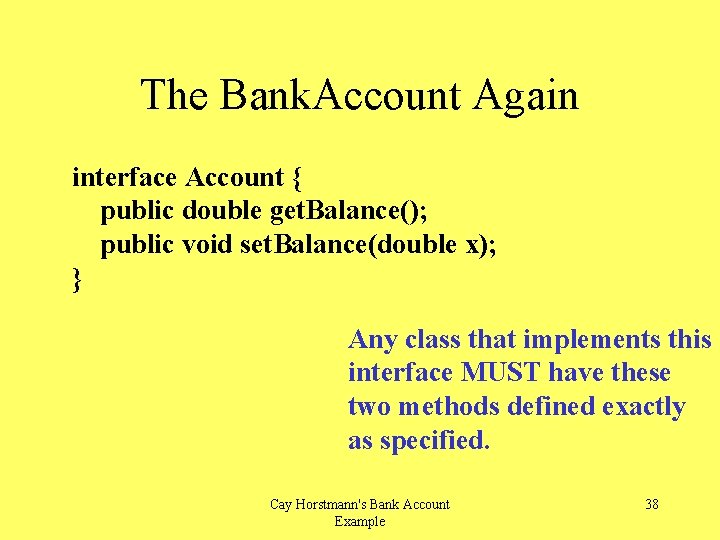 The Bank. Account Again interface Account { public double get. Balance(); public void set.