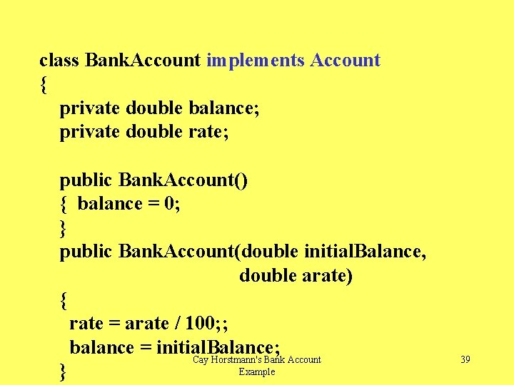 class Bank. Account implements Account { private double balance; private double rate; public Bank.