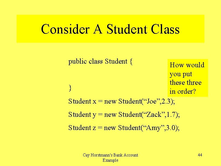 Consider A Student Class public class Student { How would you put these three