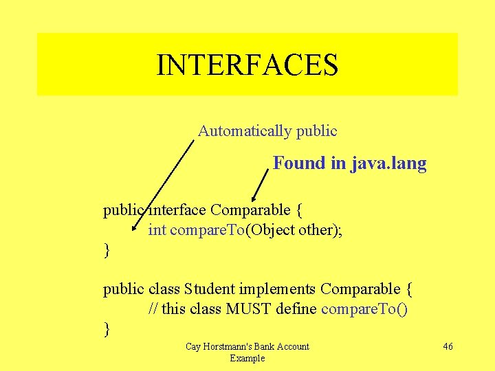 INTERFACES Automatically public Found in java. lang public interface Comparable { int compare. To(Object