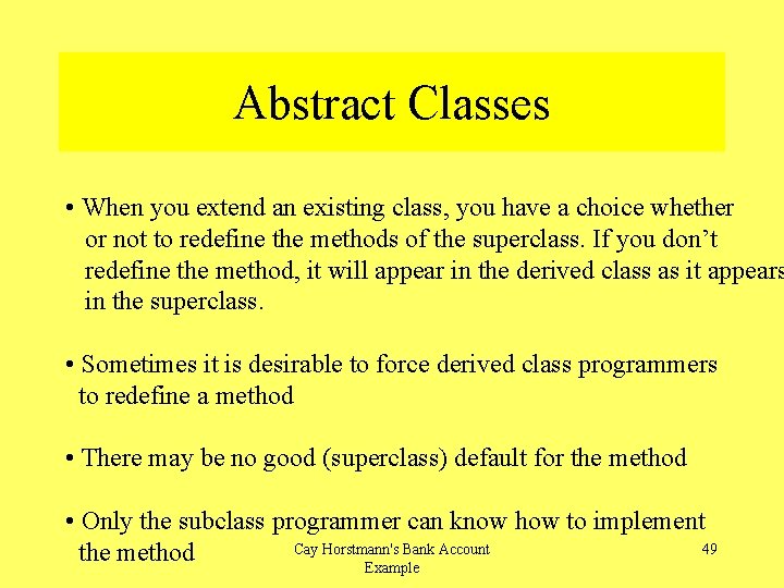 Abstract Classes • When you extend an existing class, you have a choice whether