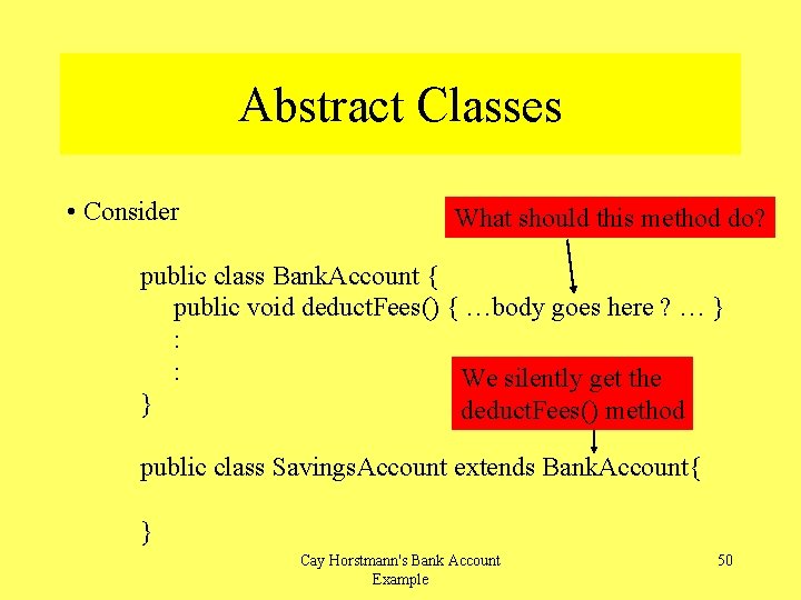 Abstract Classes • Consider What should this method do? public class Bank. Account {