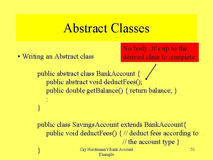 Abstract Classes • Writing an Abstract class No body. . It’s up to the